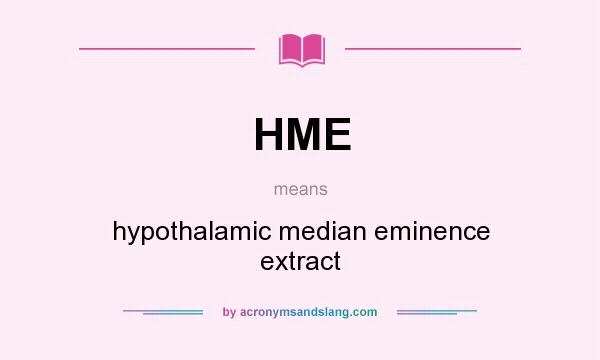 What does HME mean? It stands for hypothalamic median eminence extract