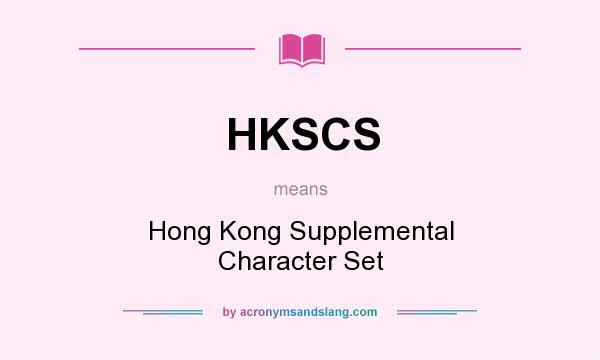 What does HKSCS mean? It stands for Hong Kong Supplemental Character Set