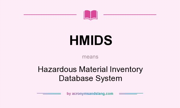 What does HMIDS mean? It stands for Hazardous Material Inventory Database System