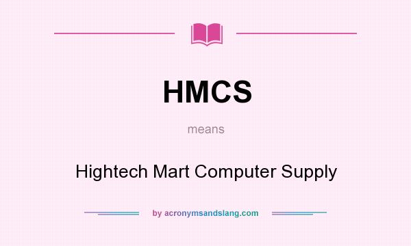 What does HMCS mean? It stands for Hightech Mart Computer Supply