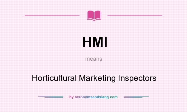 What does HMI mean? It stands for Horticultural Marketing Inspectors