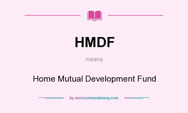 What does HMDF mean? It stands for Home Mutual Development Fund