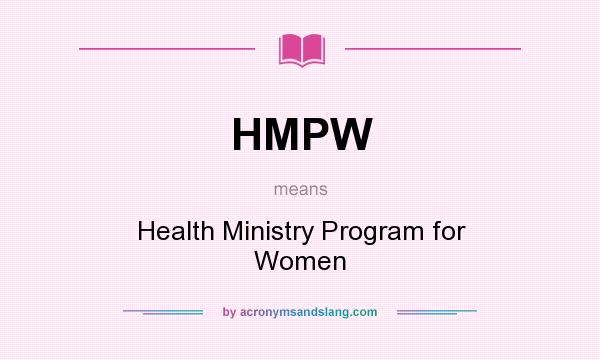 What does HMPW mean? It stands for Health Ministry Program for Women