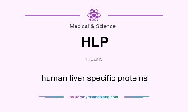 What does HLP mean? It stands for human liver specific proteins