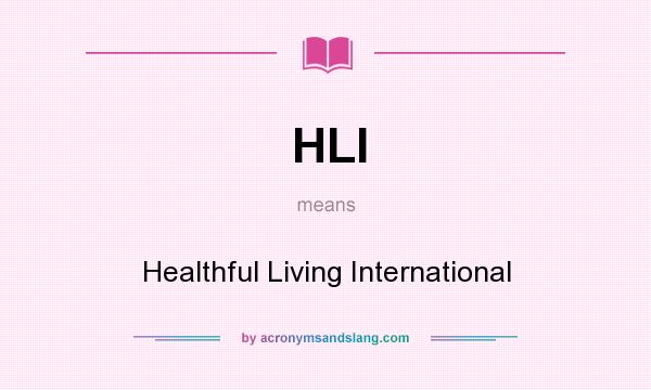 What does HLI mean? It stands for Healthful Living International