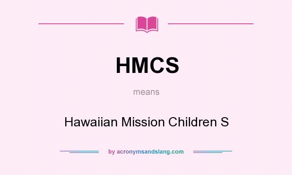 What does HMCS mean? It stands for Hawaiian Mission Children S