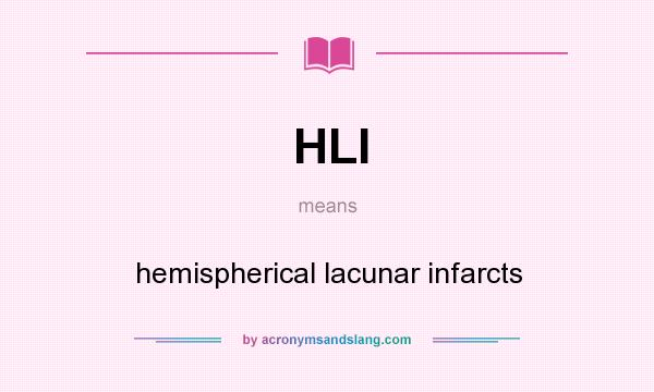 What does HLI mean? It stands for hemispherical lacunar infarcts