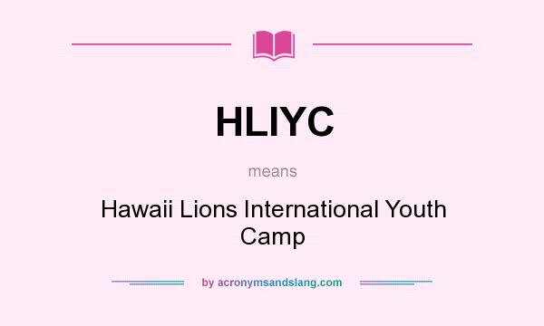 What does HLIYC mean? It stands for Hawaii Lions International Youth Camp