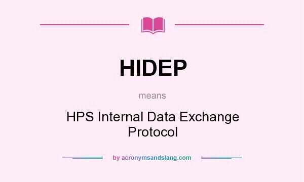What does HIDEP mean? It stands for HPS Internal Data Exchange Protocol
