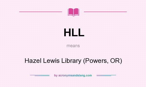 What does HLL mean? It stands for Hazel Lewis Library (Powers, OR)