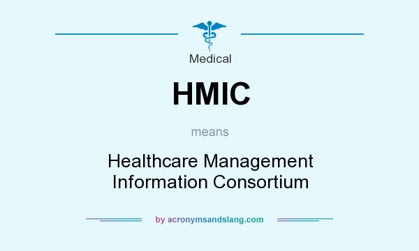 What does HMIC mean? It stands for Healthcare Management Information Consortium