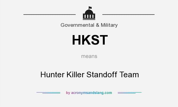 What does HKST mean? It stands for Hunter Killer Standoff Team
