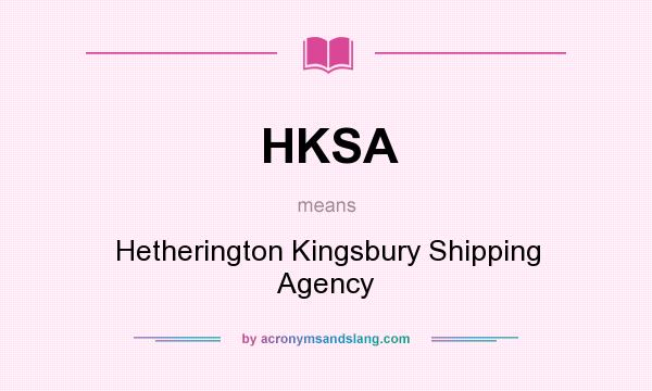 What does HKSA mean? It stands for Hetherington Kingsbury Shipping Agency