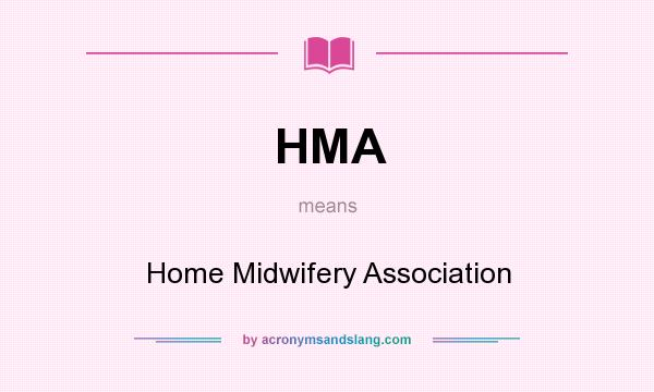 What does HMA mean? It stands for Home Midwifery Association