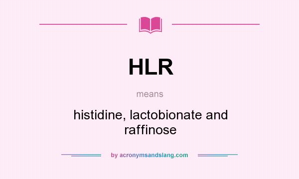 What does HLR mean? It stands for histidine, lactobionate and raffinose