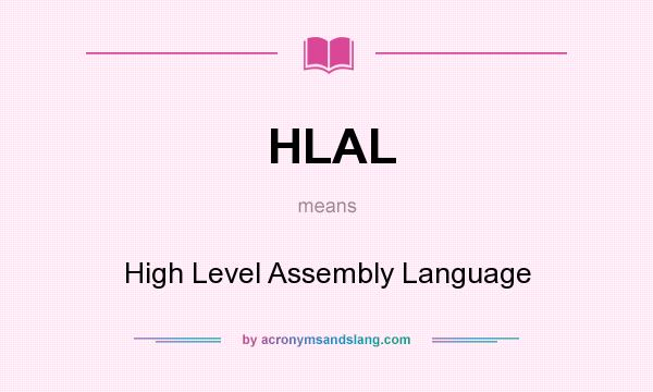 What does HLAL mean? It stands for High Level Assembly Language