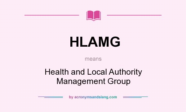 What does HLAMG mean? It stands for Health and Local Authority Management Group