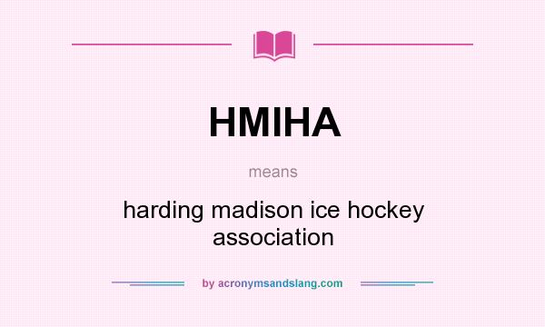 What does HMIHA mean? It stands for harding madison ice hockey association