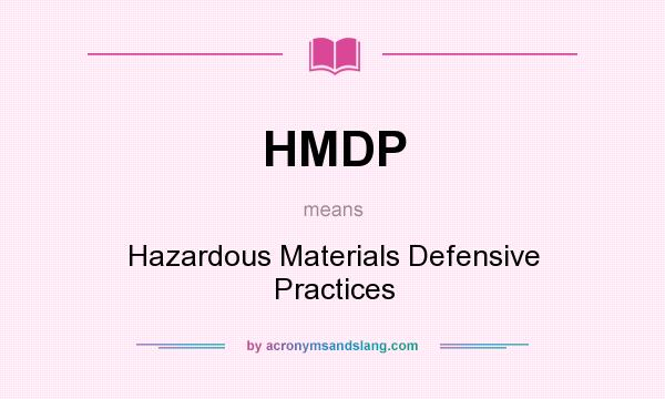 What does HMDP mean? It stands for Hazardous Materials Defensive Practices