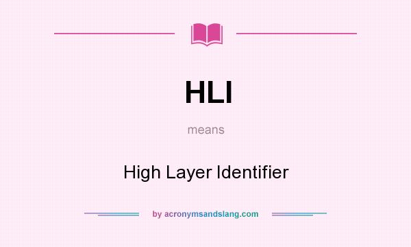 What does HLI mean? It stands for High Layer Identifier