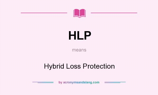 What does HLP mean? It stands for Hybrid Loss Protection