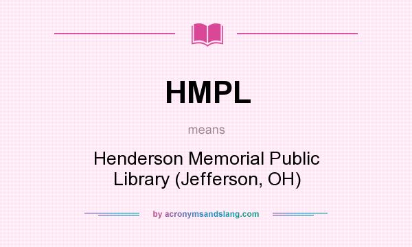 What does HMPL mean? It stands for Henderson Memorial Public Library (Jefferson, OH)