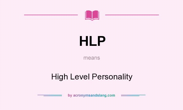 What does HLP mean? It stands for High Level Personality