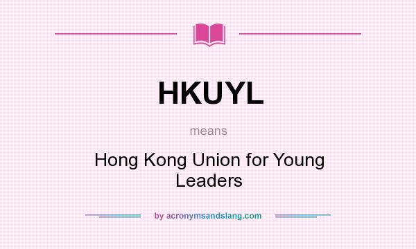 What does HKUYL mean? It stands for Hong Kong Union for Young Leaders