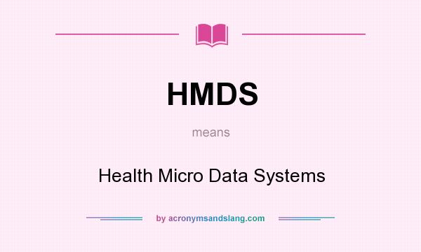 What does HMDS mean? It stands for Health Micro Data Systems