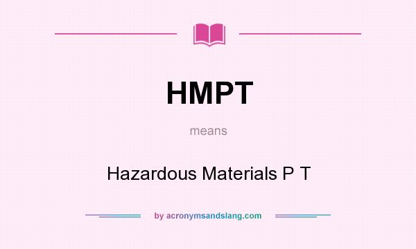What does HMPT mean? It stands for Hazardous Materials P T