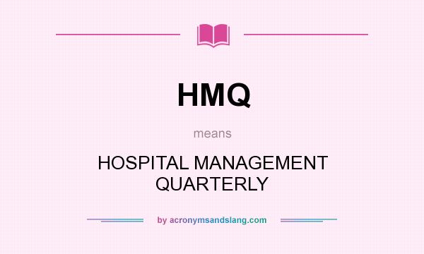 What does HMQ mean? It stands for HOSPITAL MANAGEMENT QUARTERLY