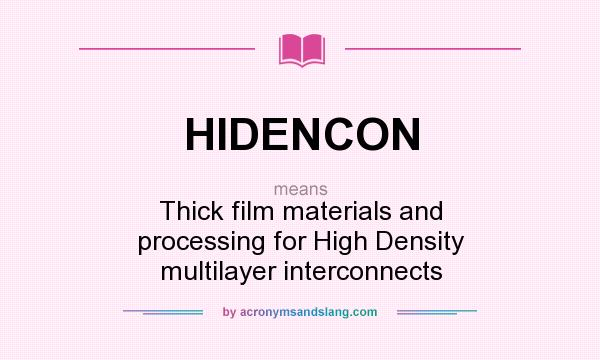 What does HIDENCON mean? It stands for Thick film materials and processing for High Density multilayer interconnects