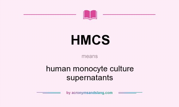 What does HMCS mean? It stands for human monocyte culture supernatants