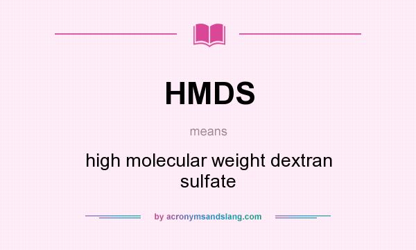 What does HMDS mean? It stands for high molecular weight dextran sulfate