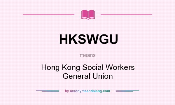 What does HKSWGU mean? It stands for Hong Kong Social Workers General Union