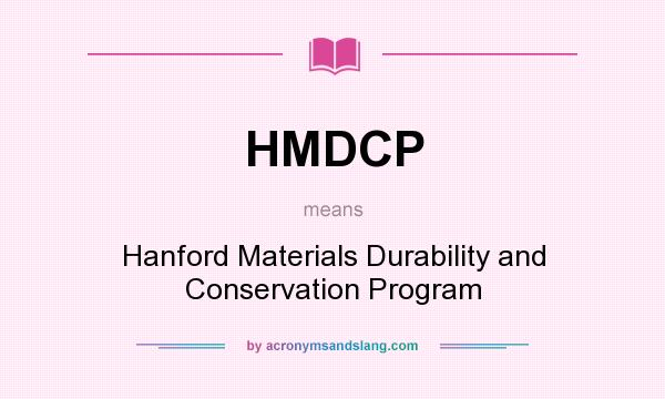 What does HMDCP mean? It stands for Hanford Materials Durability and Conservation Program