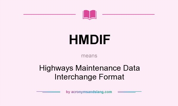 What does HMDIF mean? It stands for Highways Maintenance Data Interchange Format