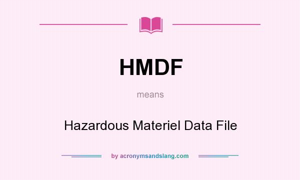 What does HMDF mean? It stands for Hazardous Materiel Data File