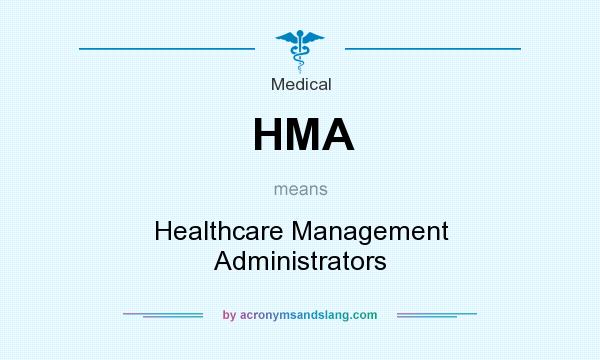 What does HMA mean? It stands for Healthcare Management Administrators