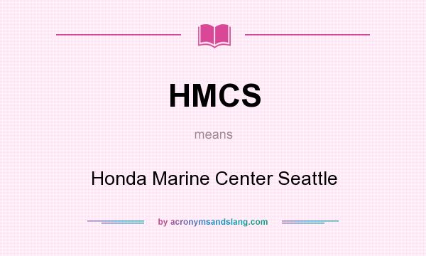 What does HMCS mean? It stands for Honda Marine Center Seattle