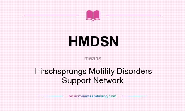 What does HMDSN mean? It stands for Hirschsprungs Motility Disorders Support Network