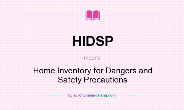 What does HIDSP mean? It stands for Home Inventory for Dangers and Safety Precautions