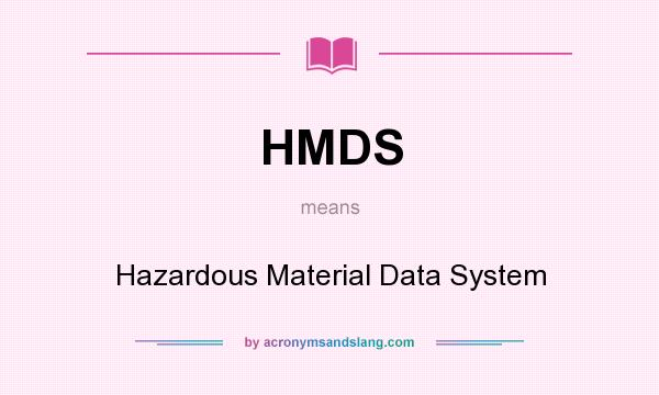 What does HMDS mean? It stands for Hazardous Material Data System