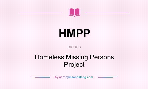 What does HMPP mean? It stands for Homeless Missing Persons Project
