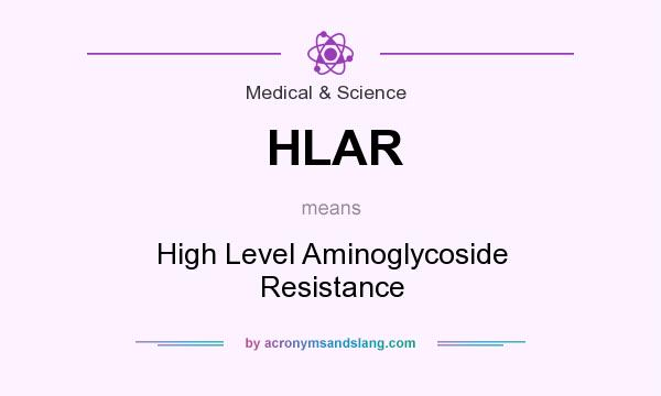 What does HLAR mean? It stands for High Level Aminoglycoside Resistance