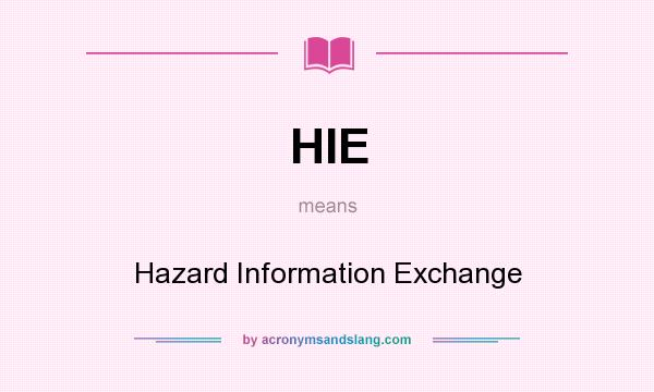 What does HIE mean? It stands for Hazard Information Exchange
