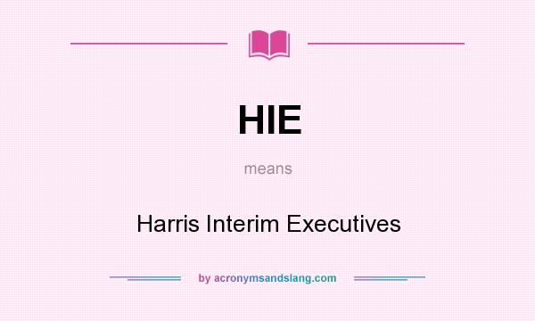 What does HIE mean? It stands for Harris Interim Executives