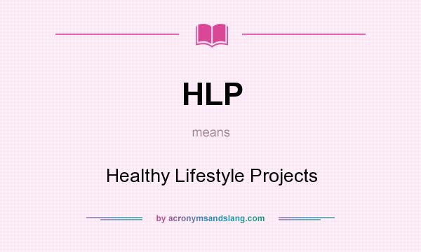 What does HLP mean? It stands for Healthy Lifestyle Projects