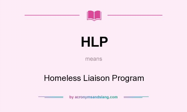 What does HLP mean? It stands for Homeless Liaison Program
