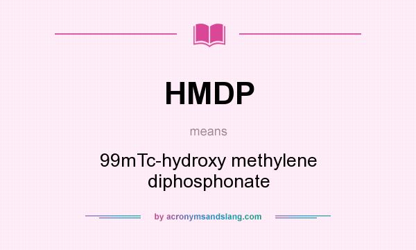 What does HMDP mean? It stands for 99mTc-hydroxy methylene diphosphonate